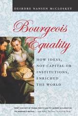cover of Bourgeois Equality: How Ideas, Not Capital or Institutions, Enriched the World