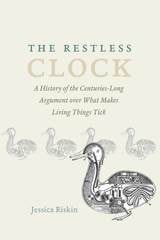 cover of The Restless Clock: A History of the Centuries-Long Argument over What Makes Living Things Tick