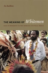 cover of The Meaning of Whitemen: Race and Modernity in the Orokaiva Cultural World