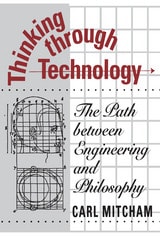 cover of Thinking through Technology: The Path between Engineering and Philosophy