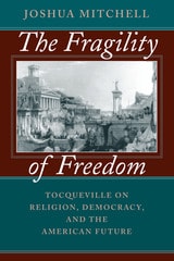 cover of The Fragility of Freedom: Tocqueville on Religion, Democracy, and the American Future