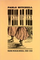 cover of West of Sex: Making Mexican America, 1900-1930
