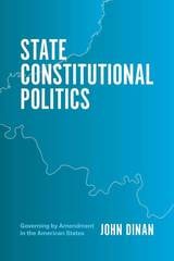 cover of State Constitutional Politics: Governing by Amendment in the American States
