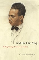 cover of And Bid Him Sing: A Biography of Countée Cullen