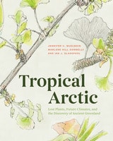 cover of Tropical Arctic: Lost Plants, Future Climates, and the Discovery of Ancient Greenland