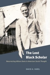 cover of The Lost Black Scholar: Resurrecting Allison Davis in American Social Thought