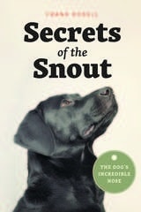 cover of Secrets of the Snout: The Dog’s Incredible Nose