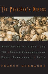 cover of The Preacher's Demons: Bernardino of Siena and the Social Underworld of Early Renaissance Italy