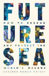 cover of Future Sea: How to Rescue and Protect the World’s Oceans