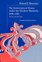 cover of The Institutions of France under the Absolute Monarchy, 1598-1789, Volume 1: Society and the State