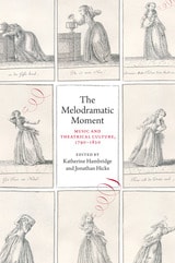 cover of The Melodramatic Moment: Music and Theatrical Culture, 1790–1820