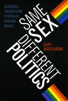 cover of Same Sex, Different Politics: Success and Failure in the Struggles over Gay Rights