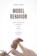 cover of Model Behavior: Animal Experiments, Complexity, and the Genetics of Psychiatric Disorders