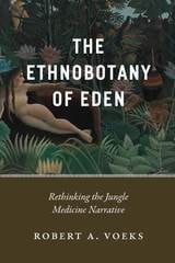 cover of The Ethnobotany of Eden: Rethinking the Jungle Medicine Narrative