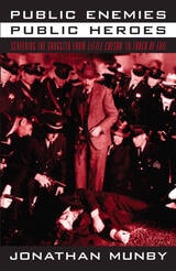 cover of Public Enemies, Public Heroes: Screening the Gangster from Little Caesar to Touch of Evil