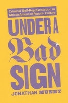 cover of Under a Bad Sign: Criminal Self-Representation in African American Popular Culture
