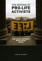 cover of The Making of Pro-life Activists: How Social Movement Mobilization Works