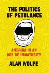 cover of The Politics of Petulance: America in an Age of Immaturity
