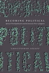 cover of Becoming Political: Spinoza’s Vital Republicanism and the Democratic Power of Judgment
