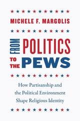 cover of From Politics to the Pews: How Partisanship and the Political Environment Shape Religious Identity