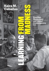 cover of Learning from Madness: Brazilian Modernism and Global Contemporary Art