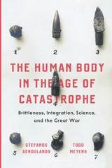 cover of The Human Body in the Age of Catastrophe: Brittleness, Integration, Science, and the Great War