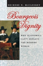 cover of Bourgeois Dignity: Why Economics Can't Explain the Modern World