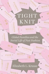 cover of Tight Knit: Global Families and the Social Life of Fast Fashion