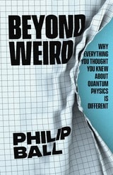 cover of Beyond Weird: Why Everything You Thought You Knew about Quantum Physics Is Different