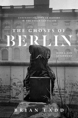cover of The Ghosts of Berlin: Confronting German History in the Urban Landscape