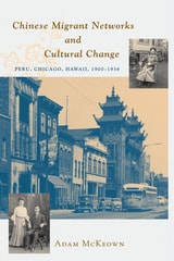 cover of Chinese Migrant Networks and Cultural Change: Peru, Chicago, and Hawaii 1900-1936