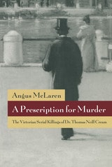 cover of A Prescription for Murder: The Victorian Serial Killings of Dr. Thomas Neill Cream