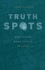 cover of Truth-Spots: How Places Make People Believe