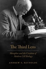 cover of The Third Lens: Metaphor and the Creation of Modern Cell Biology