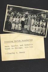 cover of Crossing Parish Boundaries: Race, Sports, and Catholic Youth in Chicago, 1914-1954