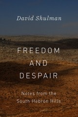 cover of Freedom and Despair: Notes from the South Hebron Hills