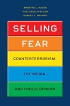 cover of Selling Fear: Counterterrorism, the Media, and Public Opinion