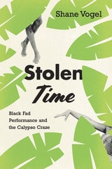 cover of Stolen Time: Black Fad Performance and the Calypso Craze