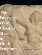 cover of The Emergence of the Classical Style in Greek Sculpture