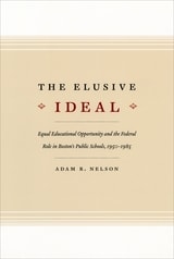 cover of The Elusive Ideal: Equal Educational Opportunity and the Federal Role in Boston's Public Schools, 1950-1985