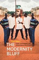 cover of The Modernity Bluff: Crime, Consumption, and Citizenship in Côte d’Ivoire