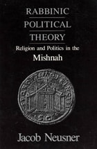 cover of Rabbinic Political Theory: Religion and Politics in the Mishnah