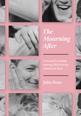 cover of The Mourning After: Loss and Longing among Midcentury American Men