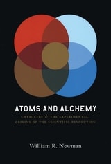cover of Atoms and Alchemy: Chymistry and the Experimental Origins of the Scientific Revolution