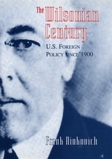 cover of The Wilsonian Century: U.S. Foreign Policy since 1900