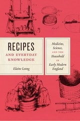 cover of Recipes and Everyday Knowledge: Medicine, Science, and the Household in Early Modern England