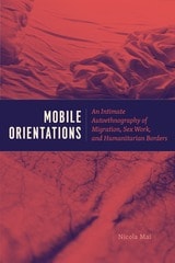 cover of Mobile Orientations: An Intimate Autoethnography of Migration, Sex Work, and Humanitarian Borders