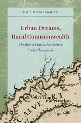 cover of Urban Dreams, Rural Commonwealth: The Rise of Plantation Society in the Chesapeake