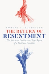 cover of The Return of Resentment: The Rise and Decline and Rise Again of a Political Emotion