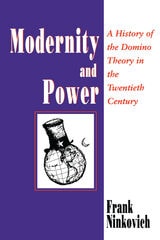cover of Modernity and Power: A History of the Domino Theory in the Twentieth Century